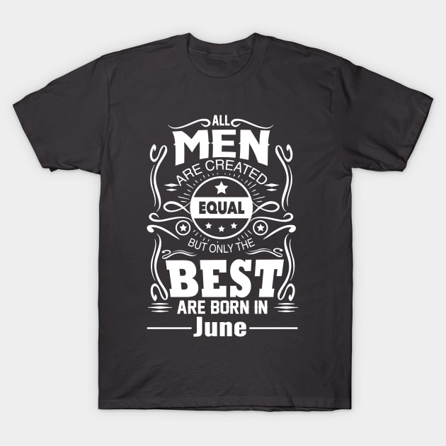 All Men Are Created Equal The Best Are Born In June T-Shirt by vnsharetech